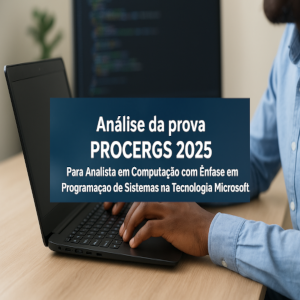 Como foi a prova da procergs de 2025 para ANALISTA EM COMPUTAÇÃO COM ÊNFASE EM PROGRAMAÇÃO DE SISTEMAS NA TECNOLOGIA MICROSOFT?