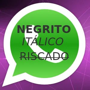 imagem referente a Como escrever em negrito, itálico, sublinhado,
 ou riscar palavras no Whatsapp?