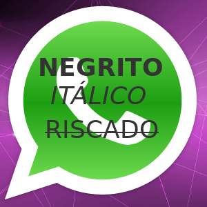 Como escrever em negrito, itálico, sublinhado,
 ou riscar palavras no Whatsapp?