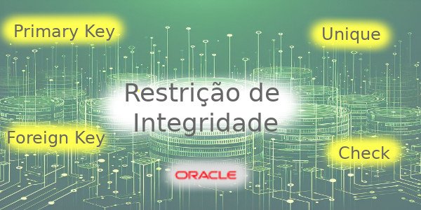 Explorando Tipos de Restrições de Integridade no Oracle 12c